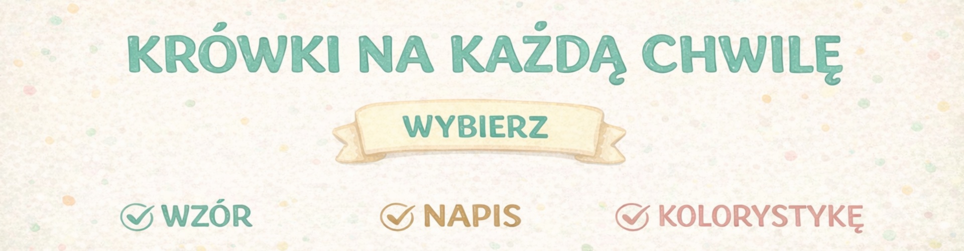 Baner promocyjny: Krówki na każdą chwilę - wybierz własny wzór, napis i kolorystykę